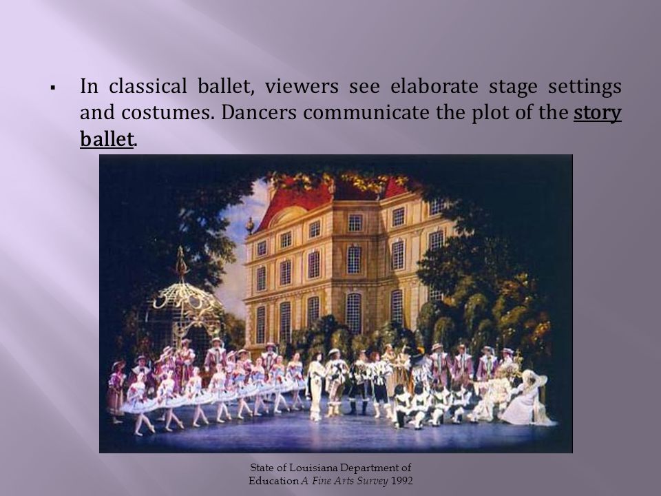  In classical ballet, viewers see elaborate stage settings and costumes.