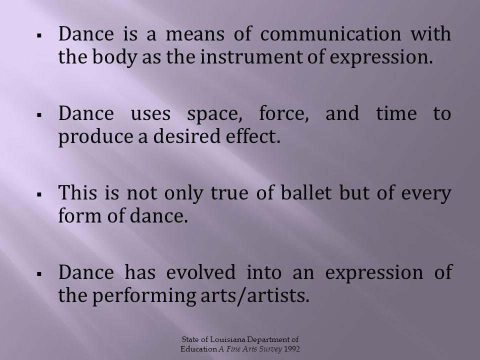  Dance is a means of communication with the body as the instrument of expression.