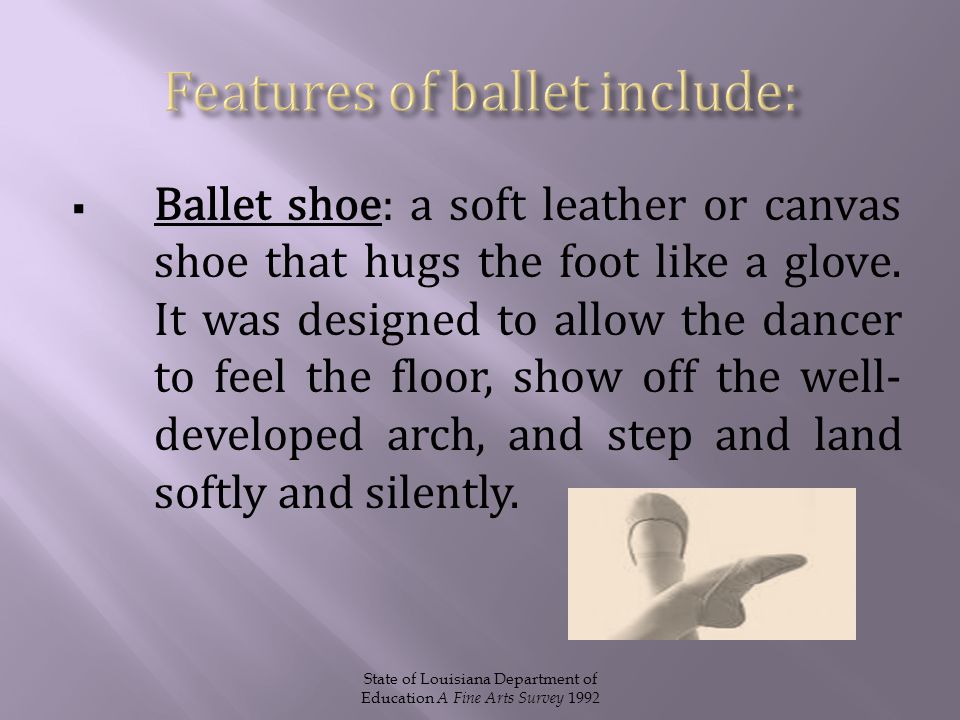  Ballet shoe: a soft leather or canvas shoe that hugs the foot like a glove.