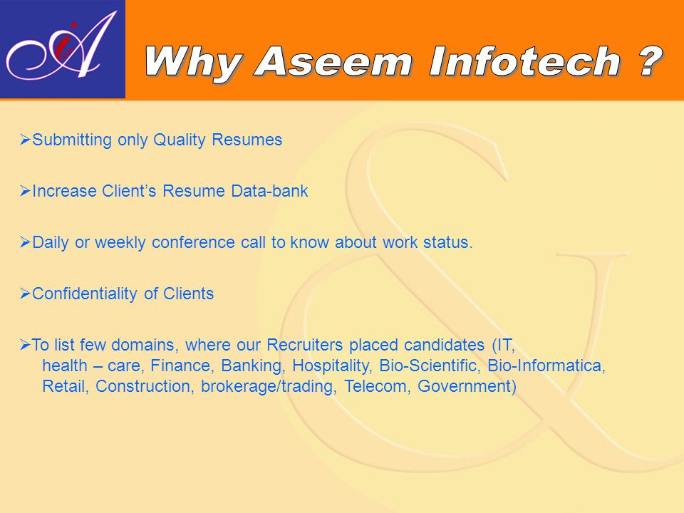  Submitting only Quality Resumes  Increase Client’s Resume Data-bank  Daily or weekly conference call to know about work status.