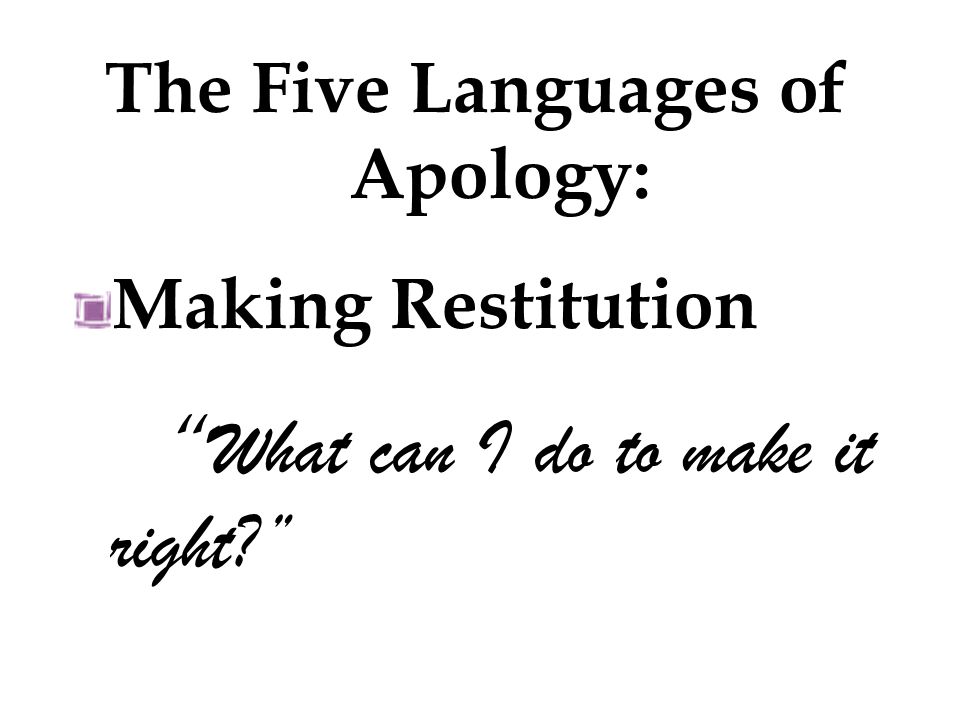 Making Restitution What can I do to make it right The Five Languages of Apology: