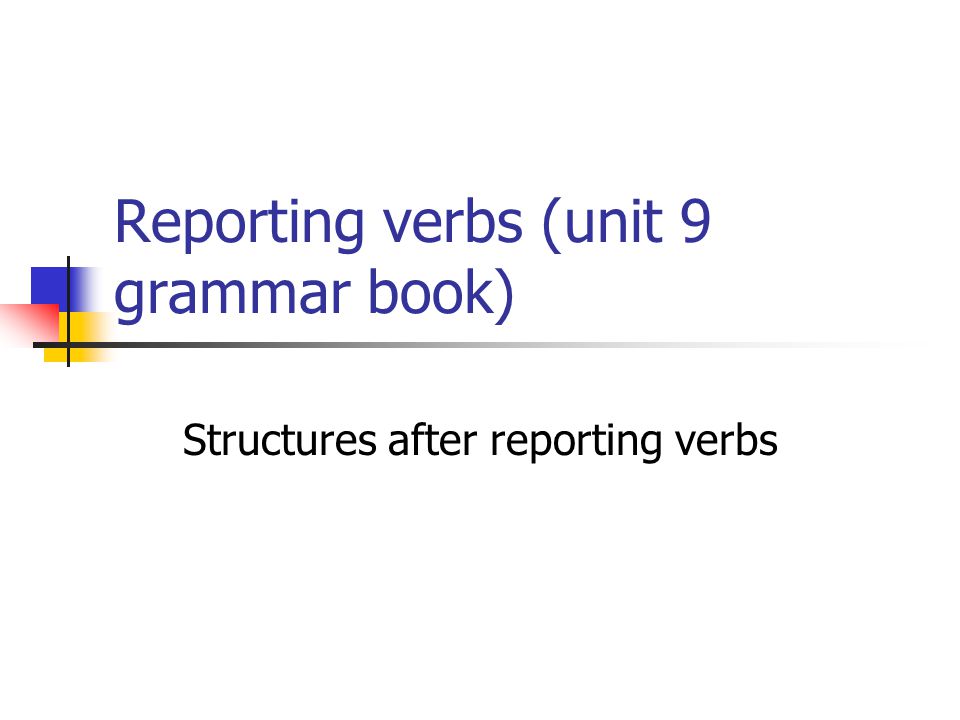 Reporting verbs (unit 9 grammar book) Structures after reporting verbs