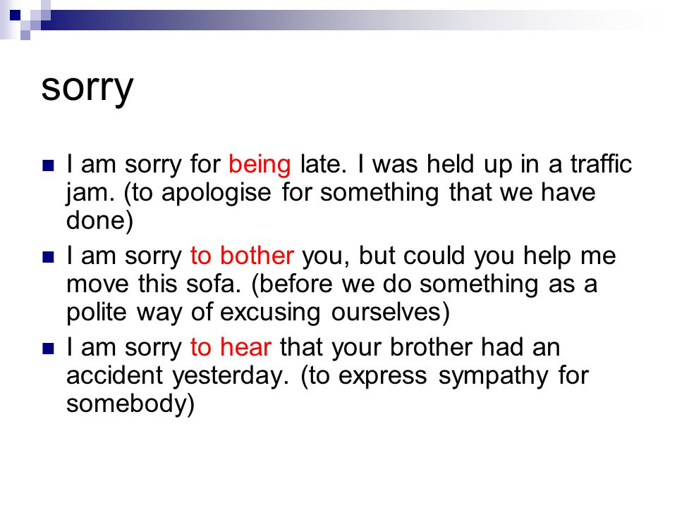 sorry I am sorry for being late. I was held up in a traffic jam.
