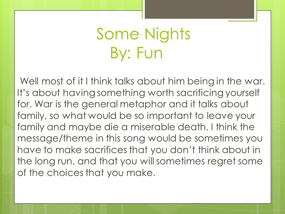 Some Nights By: Fun Well most of it I think talks about him being in the war.