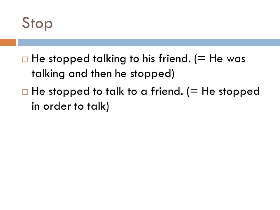 Stop  He stopped talking to his friend.