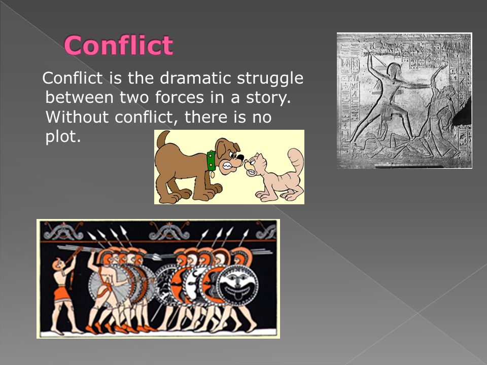 Conflict is the dramatic struggle between two forces in a story.