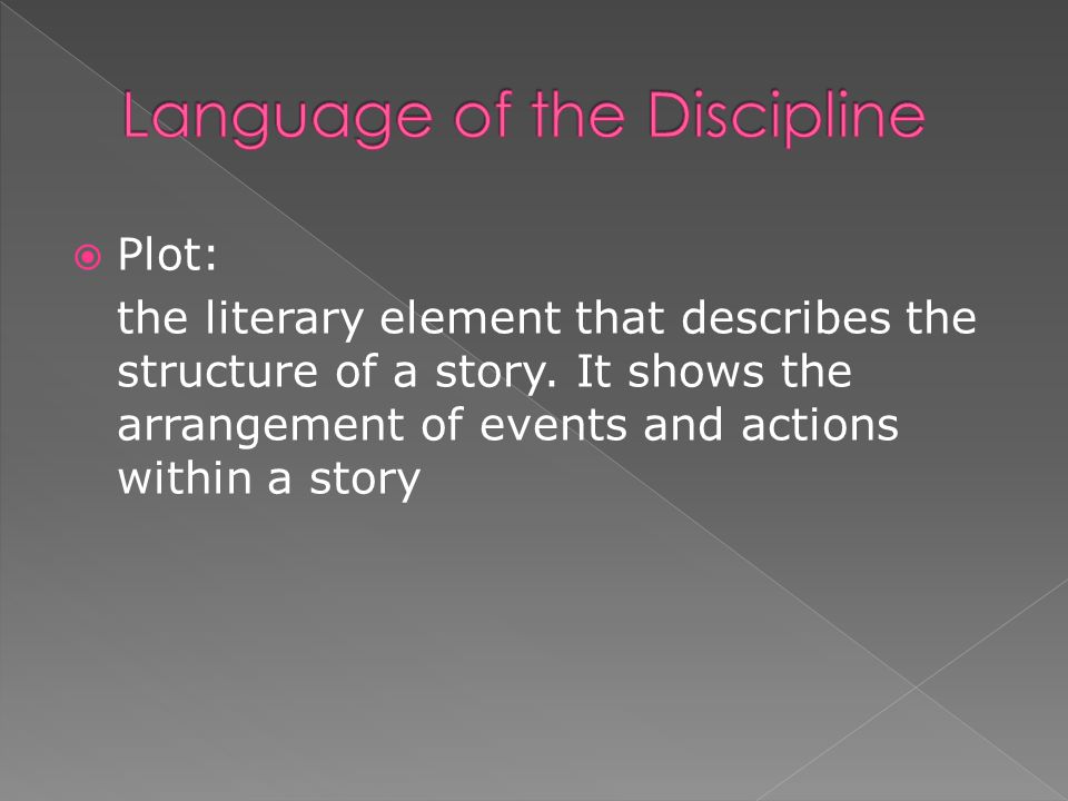  Plot: the literary element that describes the structure of a story.