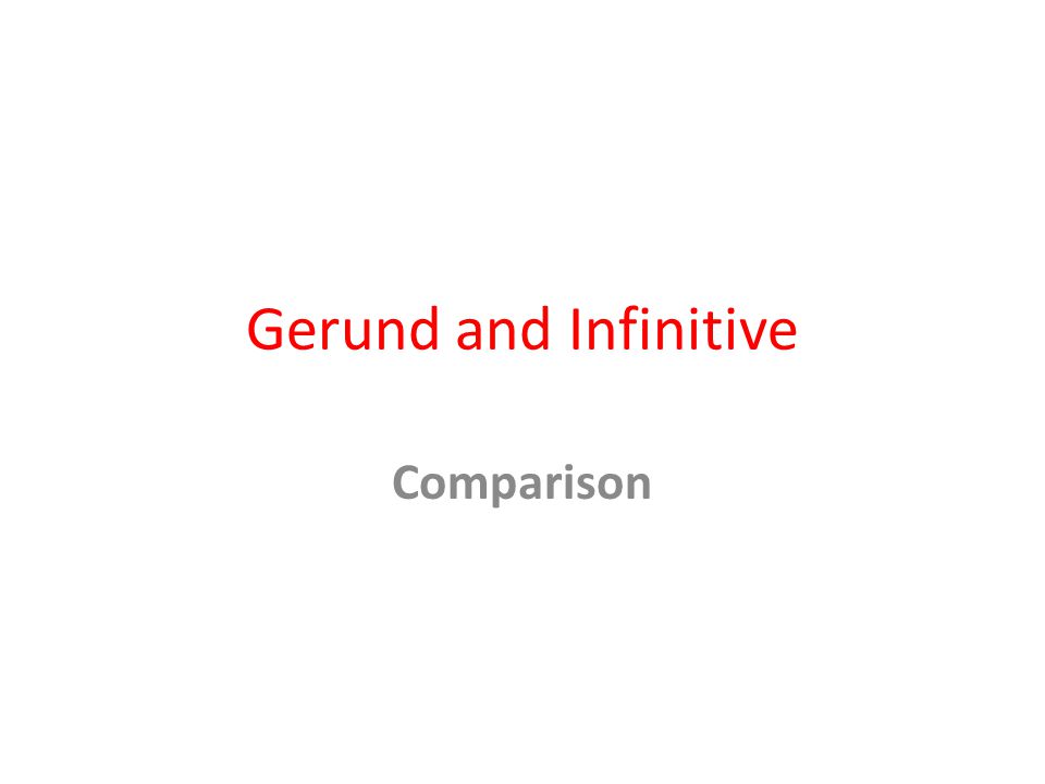 Gerund and Infinitive Comparison