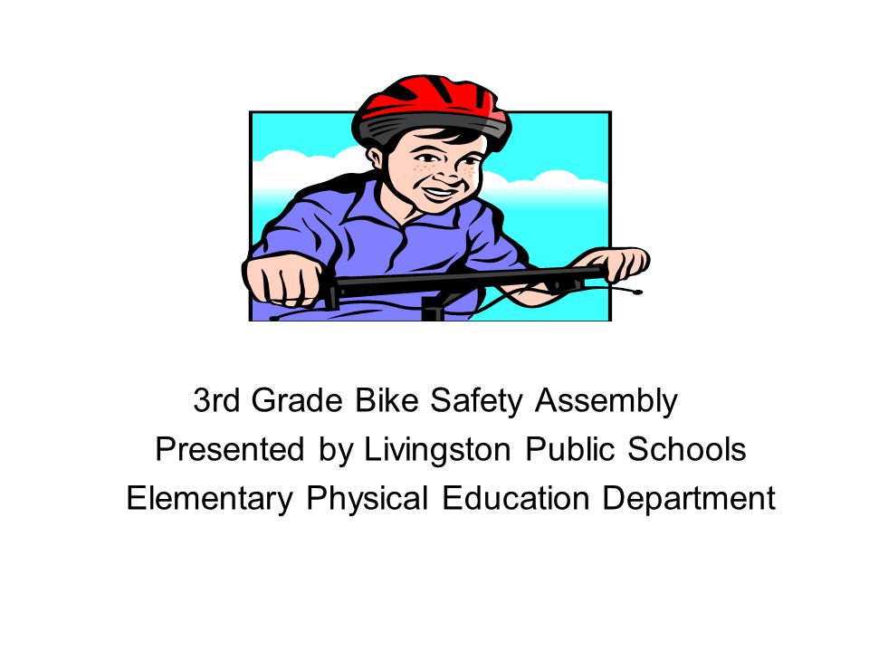 3rd Grade Bike Safety Assembly Presented by Livingston Public Schools Elementary Physical Education Department