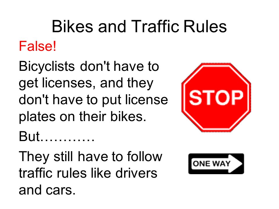 Bikes and Traffic Rules False.