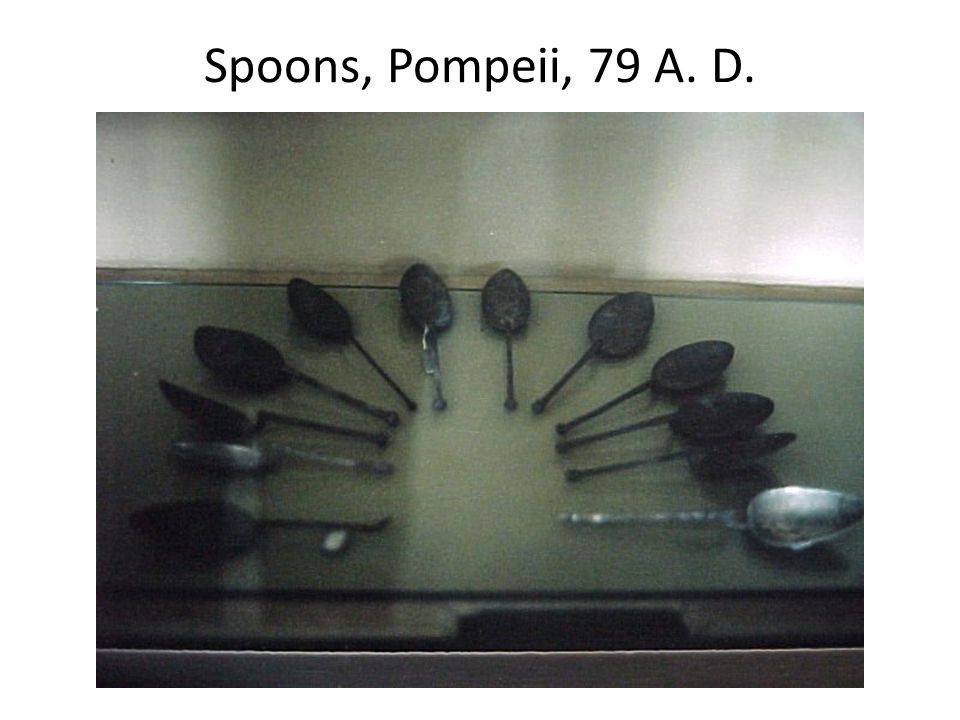Spoons, Pompeii, 79 A. D.