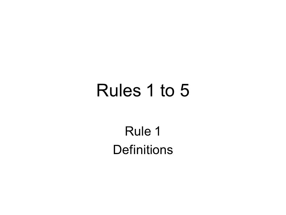 Rules 1 to 5 Rule 1 Definitions