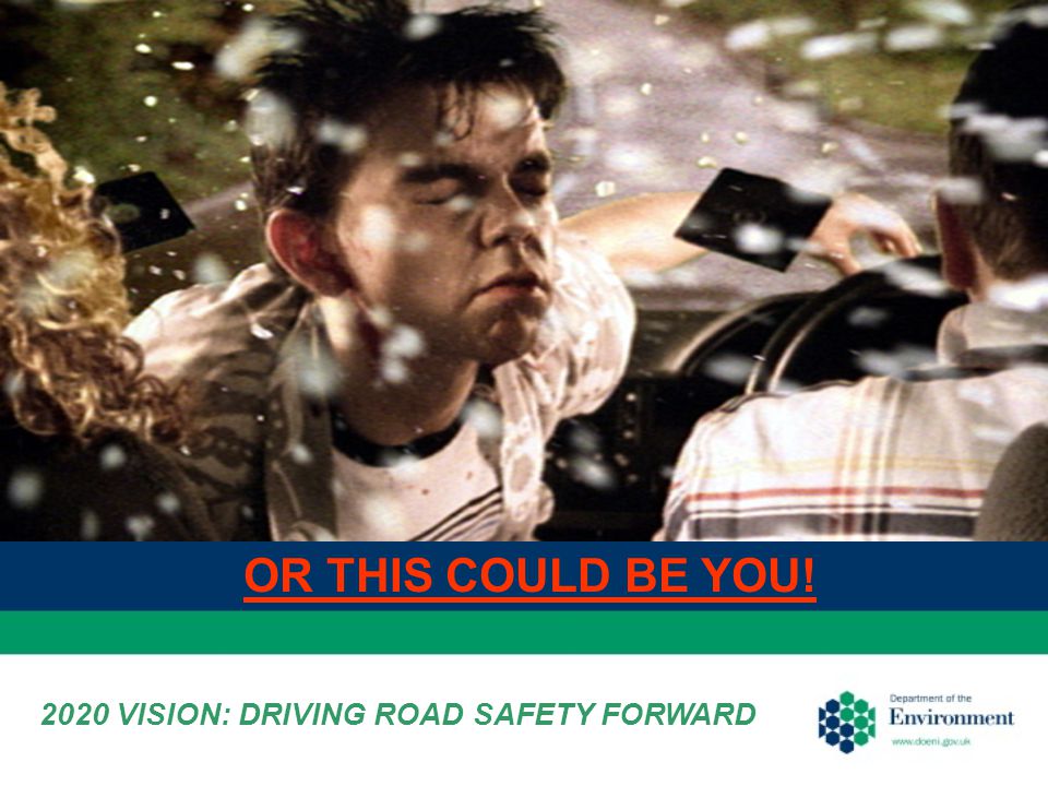 2020 VISION: DRIVING ROAD SAFETY FORWARD OR THIS COULD BE YOU!