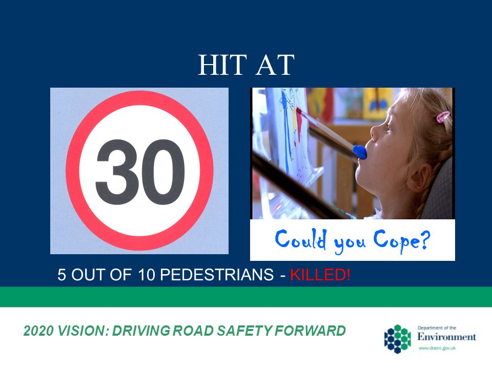 HIT AT 5 OUT OF 10 PEDESTRIANS - KILLED! Could you Cope 2020 VISION: DRIVING ROAD SAFETY FORWARD