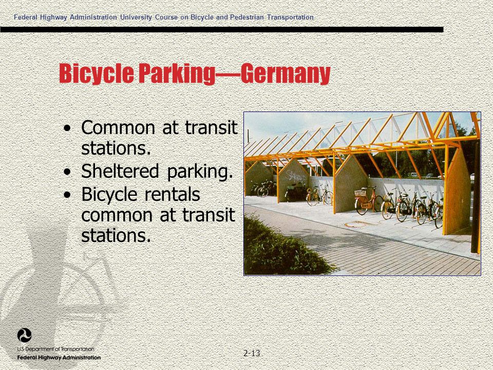 Federal Highway Administration University Course on Bicycle and Pedestrian Transportation 2-13 Bicycle Parking—Germany Common at transit stations.