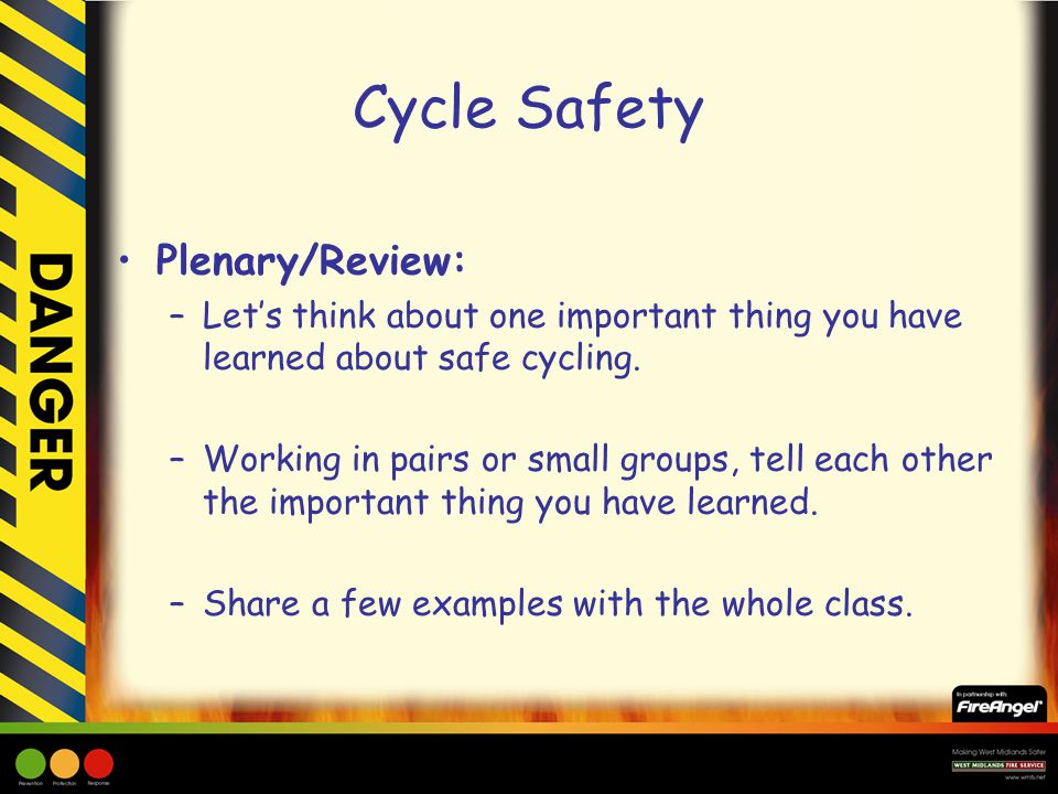 Cycle Safety Plenary/Review: –Let’s think about one important thing you have learned about safe cycling.