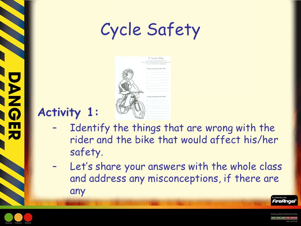Cycle Safety Activity 1: –Identify the things that are wrong with the rider and the bike that would affect his/her safety.