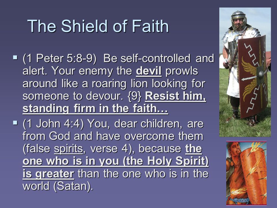 The Shield of Faith  (1 Peter 5:8-9) Be self-controlled and alert.