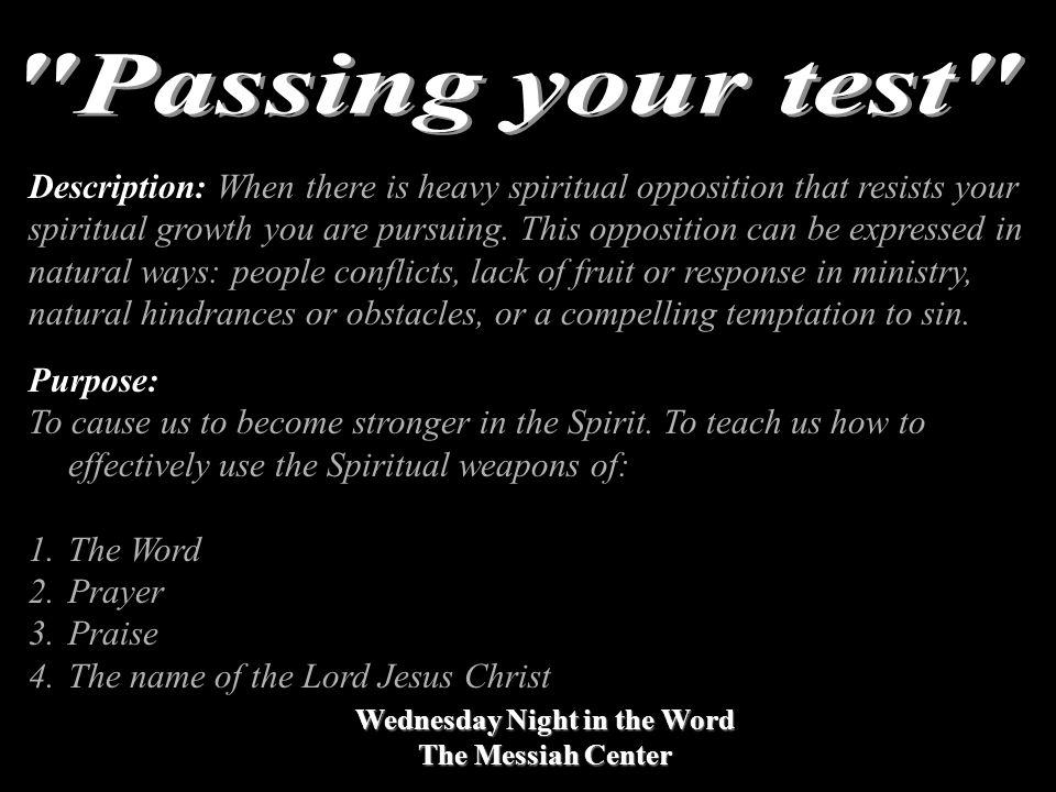 Wednesday Night in the Word The Messiah Center Description: When there is heavy spiritual opposition that resists your spiritual growth you are pursuing.