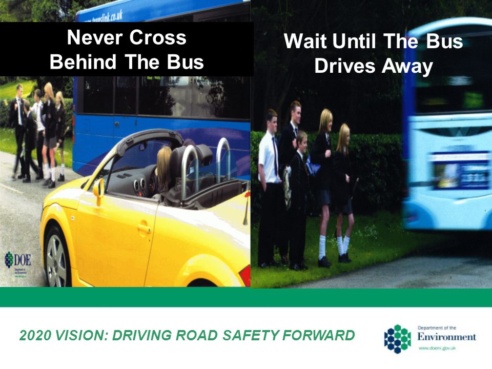 Never Cross Behind The Bus 2020 VISION: DRIVING ROAD SAFETY FORWARD Wait Until The Bus Drives Away