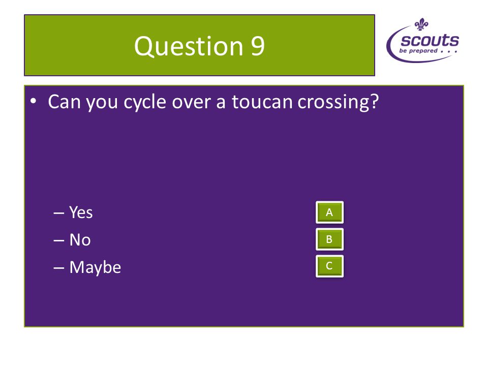 Question 8 Can you cycle on pavements – Yes – No – Sometimes A A B B C C