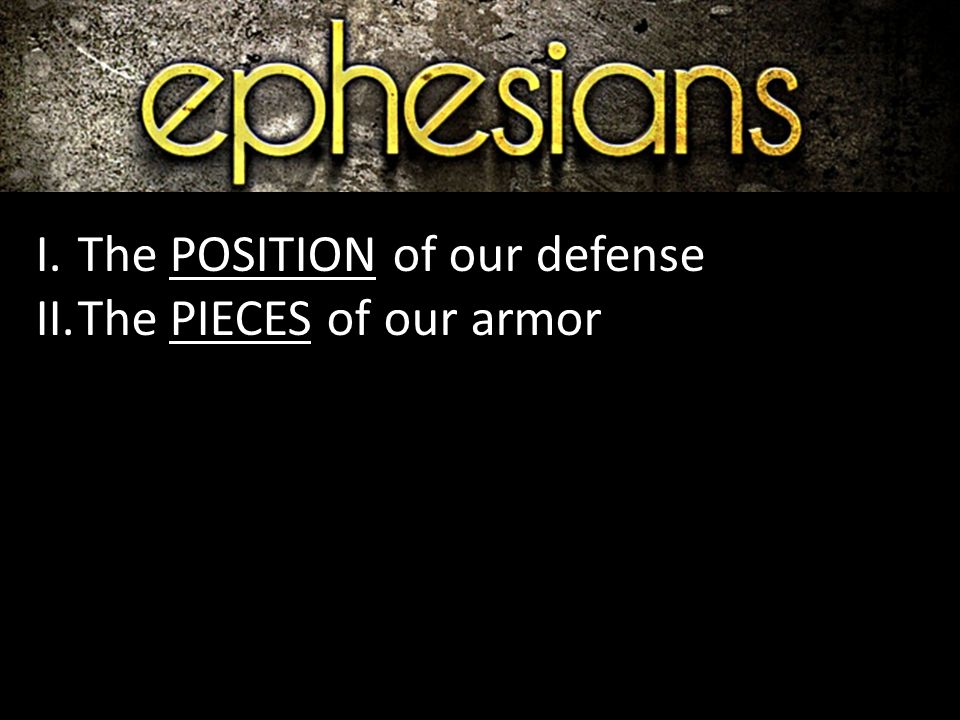I.The POSITION of our defense II.The PIECES of our armor