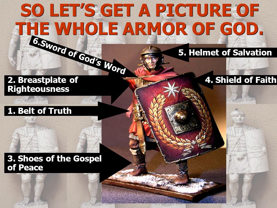 SO LET’S GET A PICTURE OF THE WHOLE ARMOR OF GOD. 5.