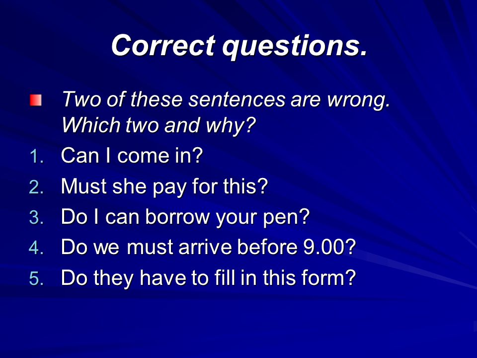 Correct questions. Two of these sentences are wrong.
