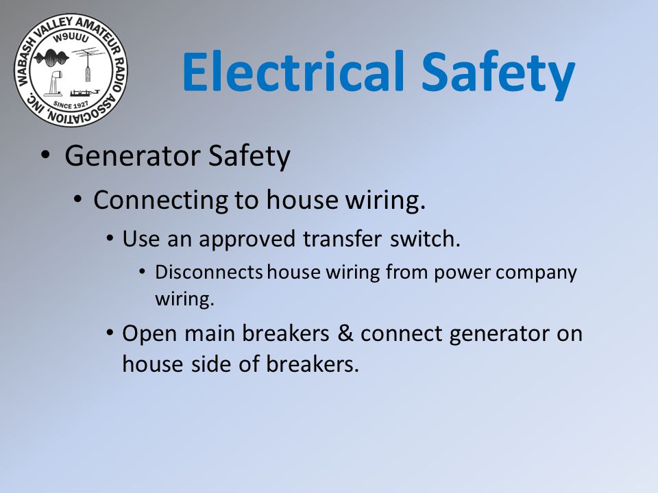 Generator Safety Connecting to house wiring. Use an approved transfer switch.