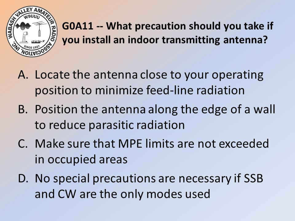 G0A11 -- What precaution should you take if you install an indoor transmitting antenna.