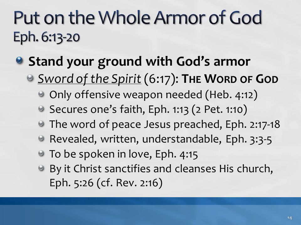Stand your ground with God’s armor Sword of the Spirit (6:17): T HE W ORD OF G OD Only offensive weapon needed (Heb.