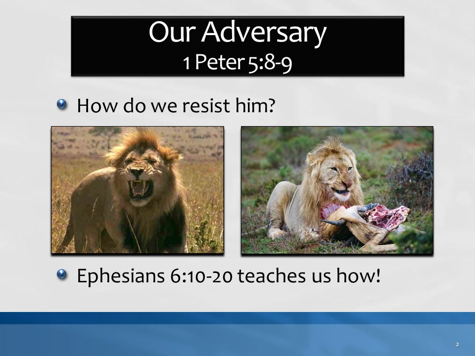 How do we resist him Ephesians 6:10-20 teaches us how! 2