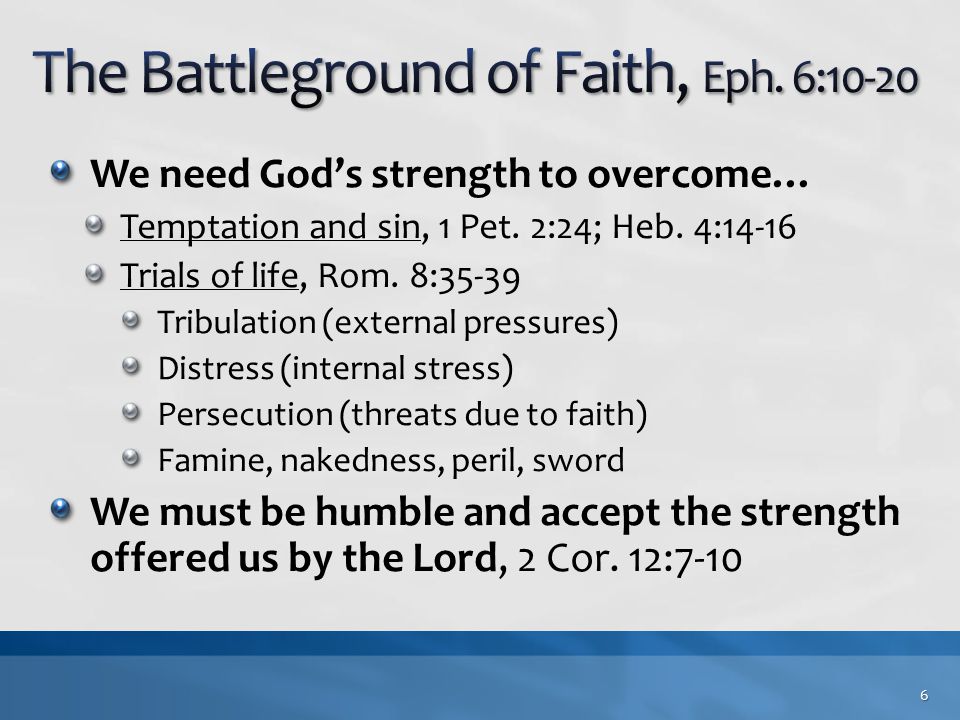 We need God’s strength to overcome… Temptation and sin, 1 Pet.
