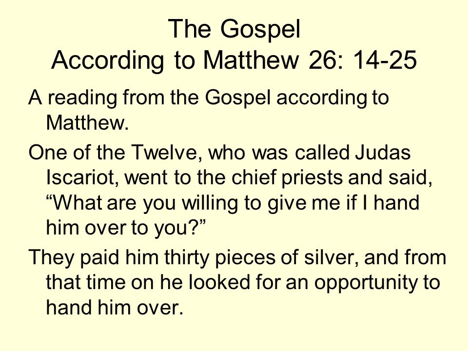 The Gospel According to Matthew 26: A reading from the Gospel according to Matthew.