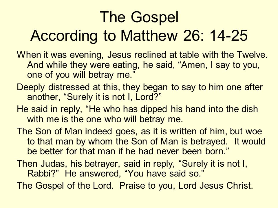 The Gospel According to Matthew 26: When it was evening, Jesus reclined at table with the Twelve.