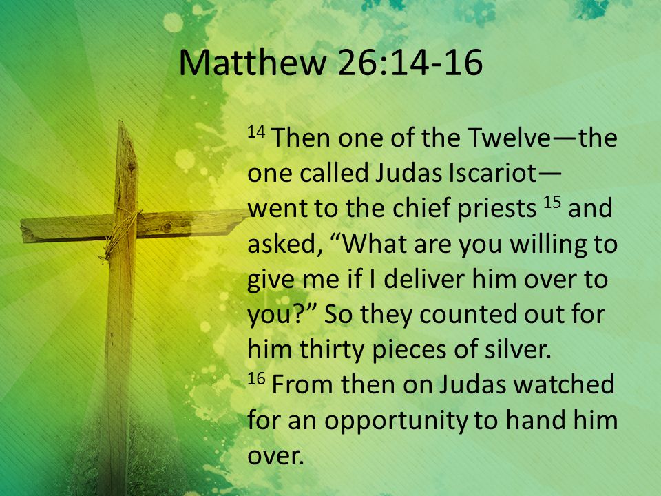 The Week Before Sealed With A Kiss Matthew 26 Then One Of The Twelve The One Called Judas Iscariot Went To The Chief Priests 15 And Asked Ppt Download The Week Before Sealed With A Kiss Matthew 26 Then One Of The Twelve The One Called Judas Iscariot Went To The Chief Priests 15 And Asked Ppt Download