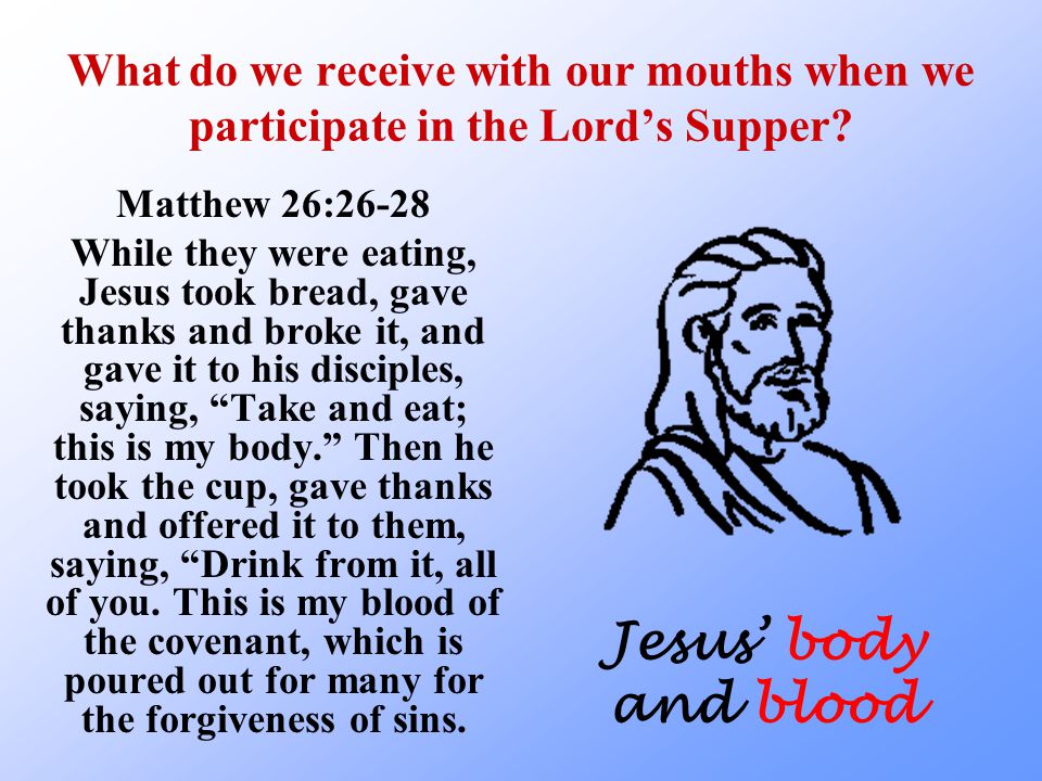 What do we receive with our mouths when we participate in the Lord’s Supper.