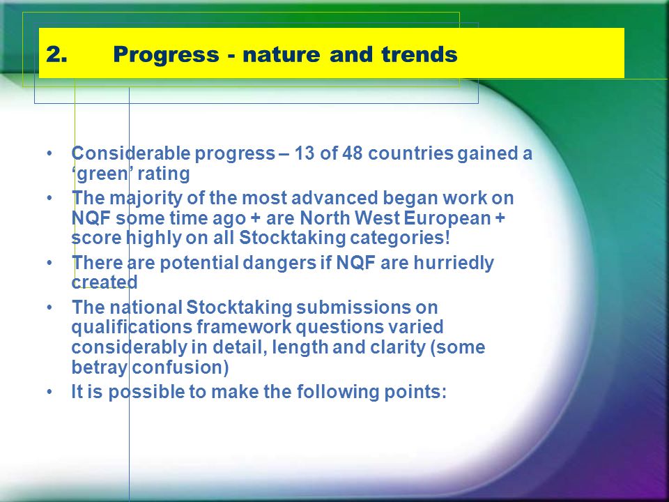 Considerable progress – 13 of 48 countries gained a ‘green’ rating The majority of the most advanced began work on NQF some time ago + are North West European + score highly on all Stocktaking categories.
