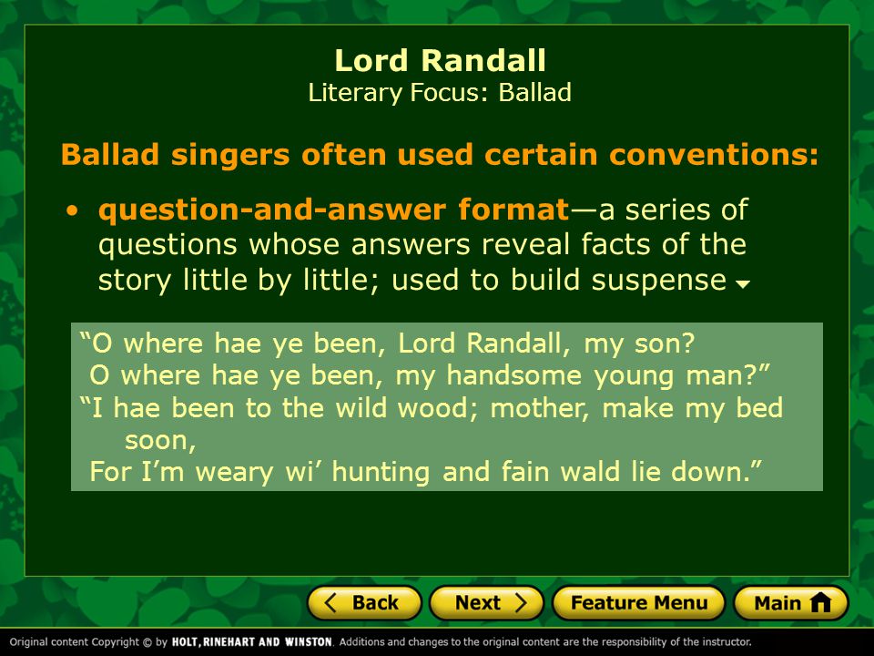 Ballad singers often used certain conventions: Lord Randall Literary Focus: Ballad incremental repetition—repeating a phrase or sentence, adding a new element each time, to build suspense O where hae ye been, Lord Randall, my son