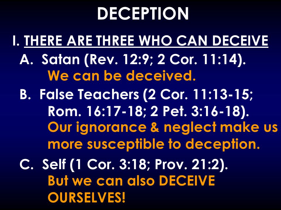 DECEPTION I. THERE ARE THREE WHO CAN DECEIVE A. Satan (Rev.