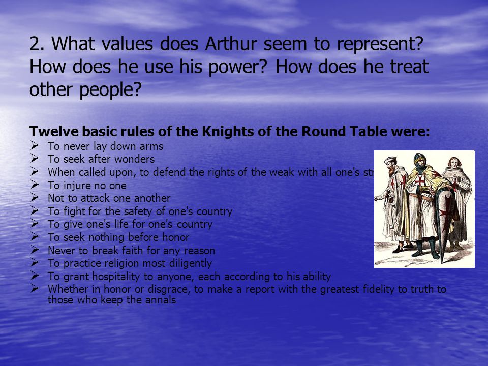 2. What values does Arthur seem to represent. How does he use his power.