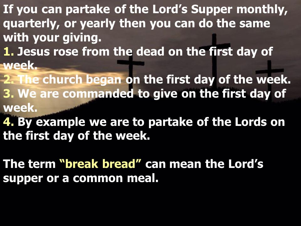 If you can partake of the Lord’s Supper monthly, quarterly, or yearly then you can do the same with your giving.