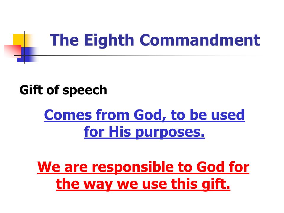 The Eighth Commandment Gift of speech Comes from God, to be used for His purposes.