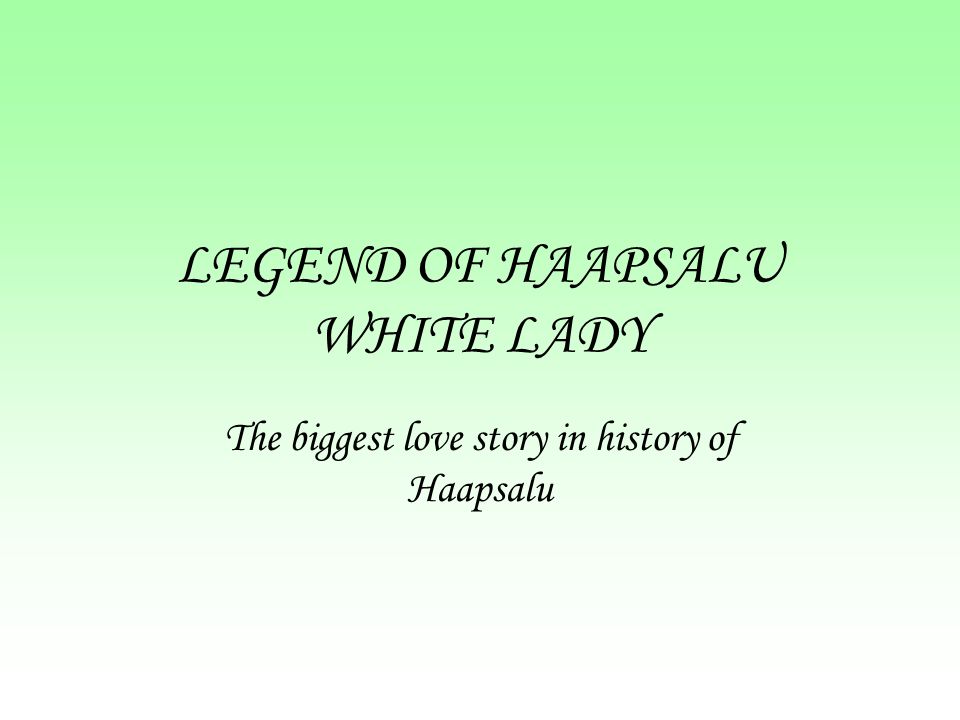 LEGEND OF HAAPSALU WHITE LADY The biggest love story in history of Haapsalu