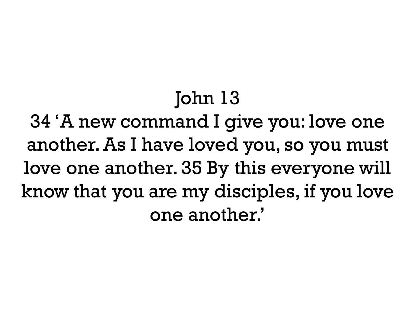 John ‘A new command I give you: love one another.