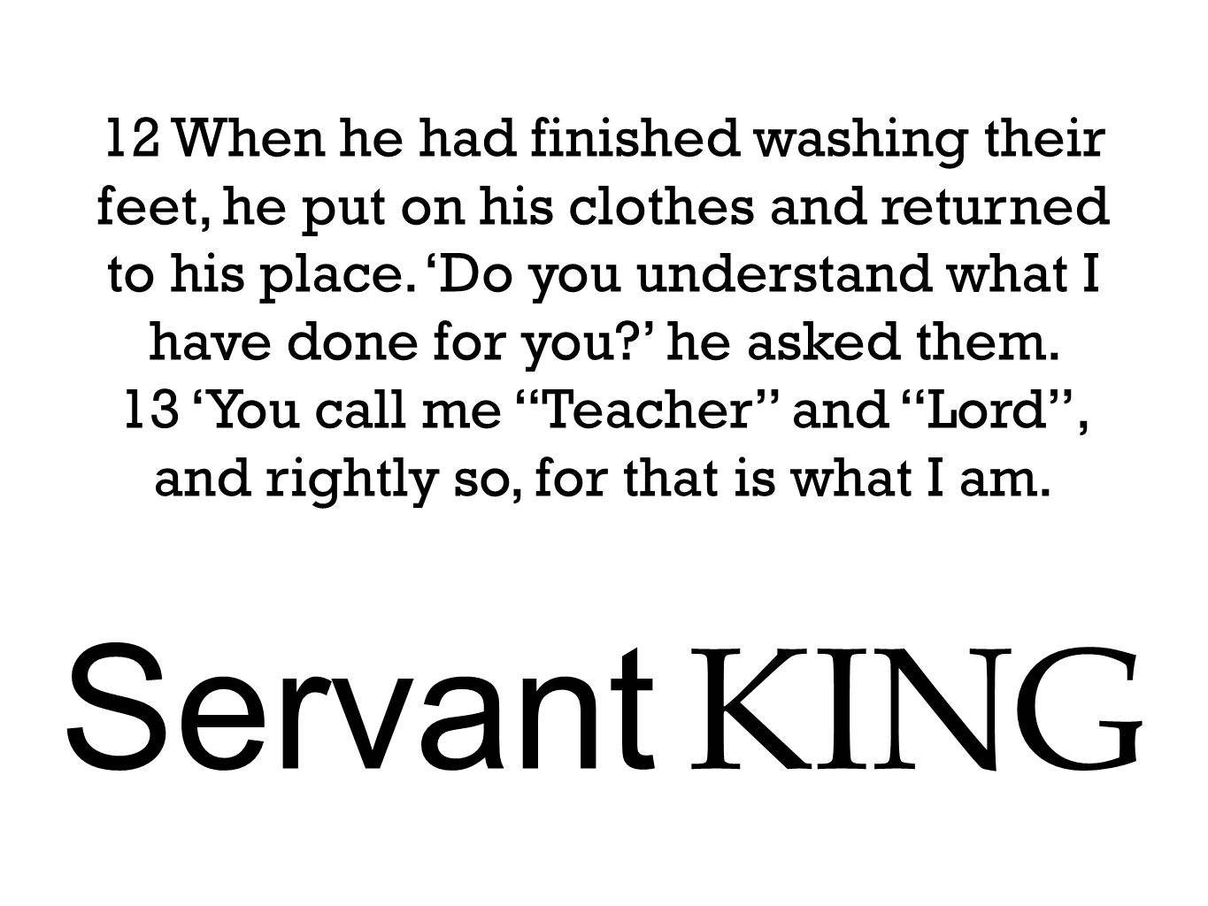 12 When he had finished washing their feet, he put on his clothes and returned to his place.