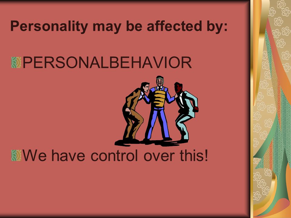 Personality may be affected by: Environment