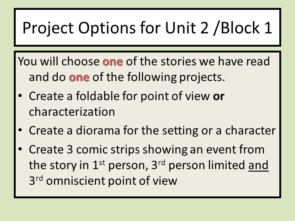 Project Options for Unit 2 /Block 1 one one You will choose one of the stories we have read and do one of the following projects.