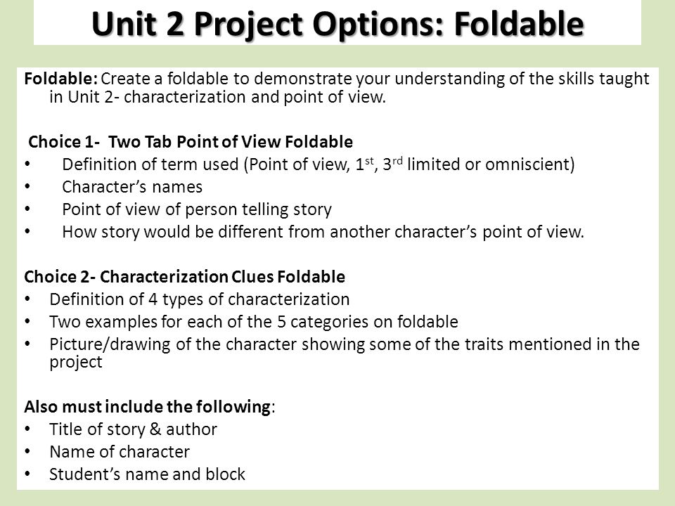 Unit 2 Project Options: Foldable Foldable: Create a foldable to demonstrate your understanding of the skills taught in Unit 2- characterization and point of view.