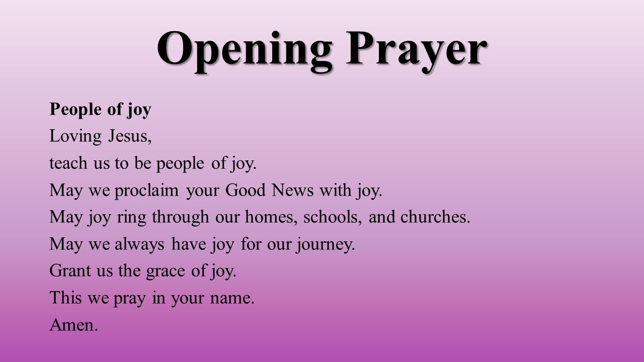 Opening Prayer People of joy Loving Jesus, teach us to be people of joy.